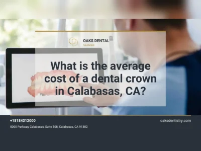 What is the average cost of a dental crown in Calabasas, CA? Oaks Dental Calabasas