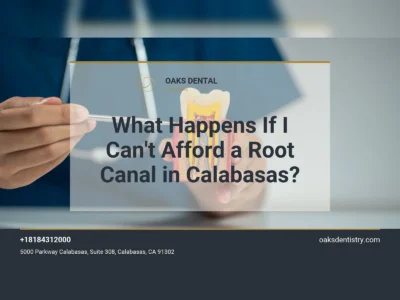 What happens if I can't afford a root canal in Calabasas, Oaks Dental
